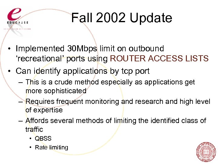 Fall 2002 Update • Implemented 30 Mbps limit on outbound ‘recreational’ ports using ROUTER