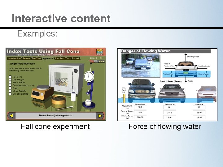 Interactive content Examples: Fall cone experiment Force of flowing water 