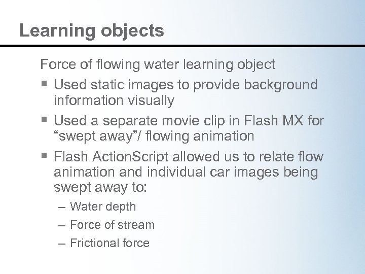 Learning objects Force of flowing water learning object § Used static images to provide