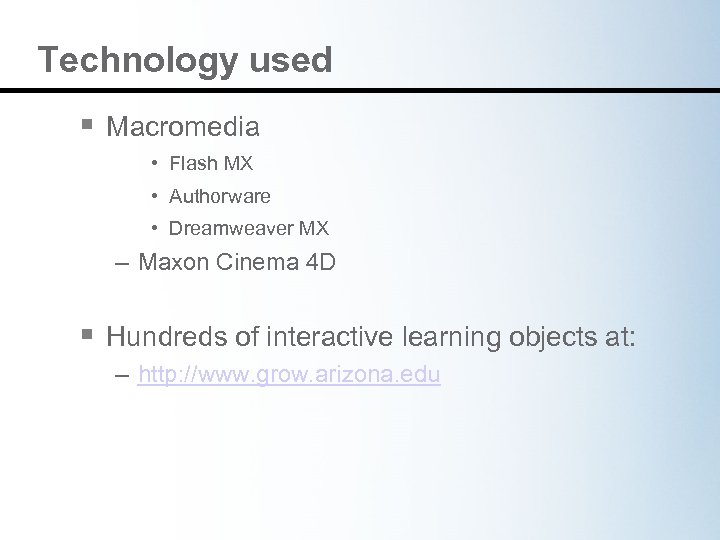 Technology used § Macromedia • Flash MX • Authorware • Dreamweaver MX – Maxon