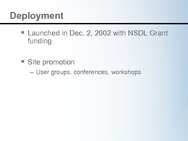 Deployment § Launched in Dec. 2, 2002 with NSDL Grant funding § Site promotion