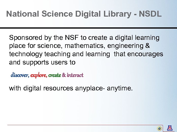 National Science Digital Library - NSDL Sponsored by the NSF to create a digital