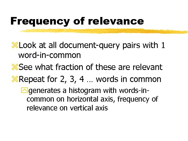 Frequency of relevance z. Look at all document-query pairs with 1 word-in-common z. See