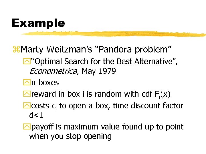 Example z. Marty Weitzman’s “Pandora problem” y“Optimal Search for the Best Alternative”, Econometrica, May