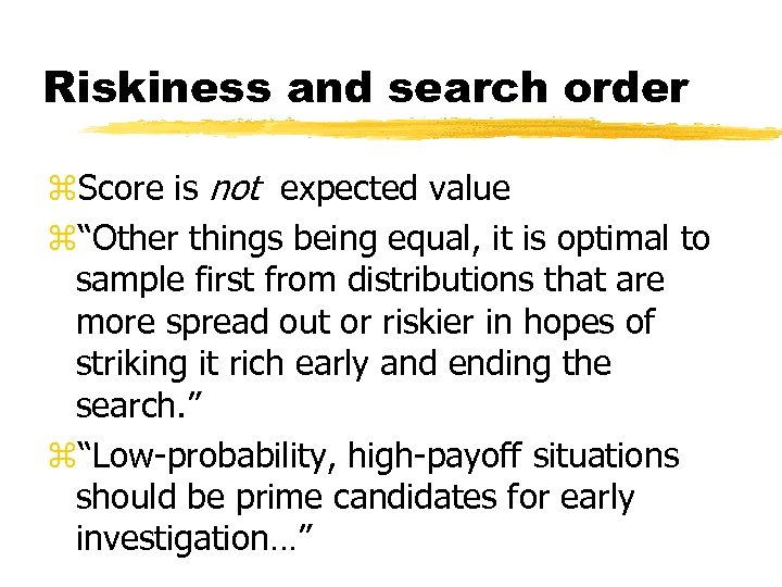 Riskiness and search order z. Score is not expected value z“Other things being equal,