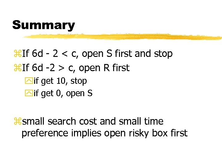 Summary z. If 6 d - 2 < c, open S first and stop