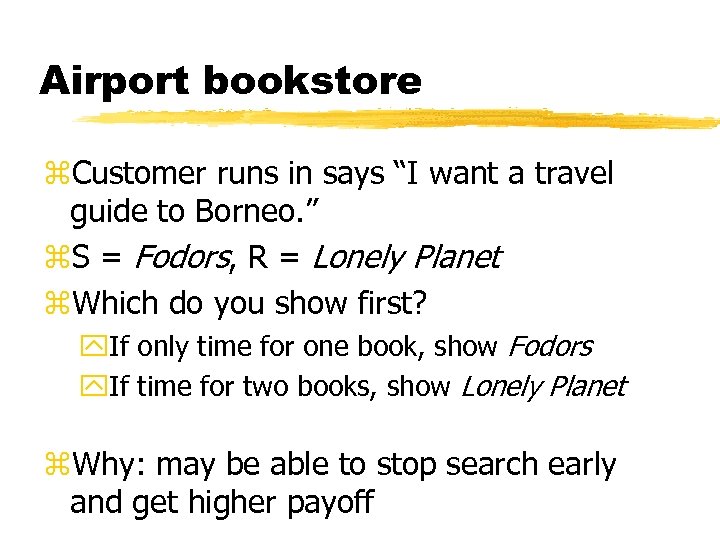 Airport bookstore z. Customer runs in says “I want a travel guide to Borneo.