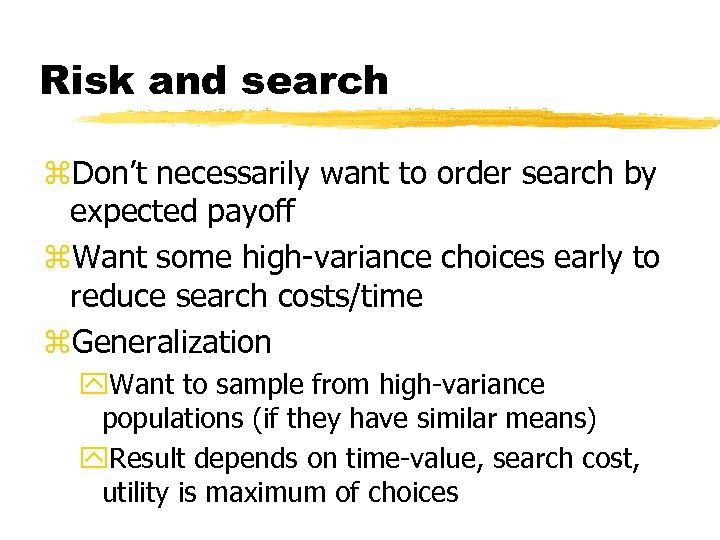 Risk and search z. Don’t necessarily want to order search by expected payoff z.