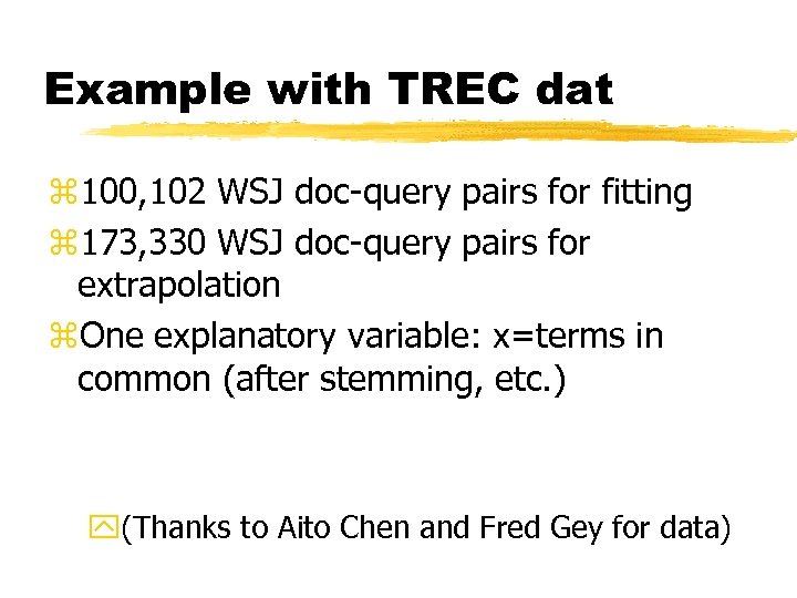 Example with TREC dat z 100, 102 WSJ doc-query pairs for fitting z 173,