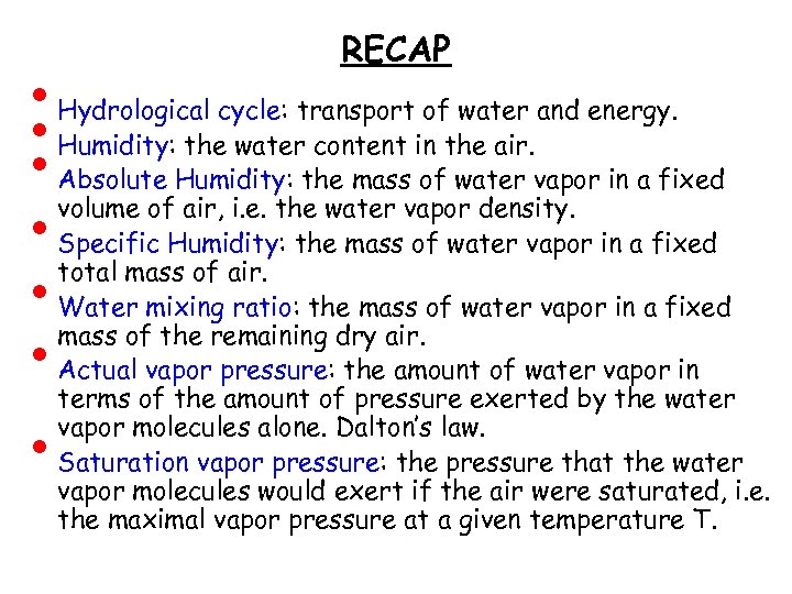  • • RECAP Hydrological cycle: transport of water and energy. Humidity: the water