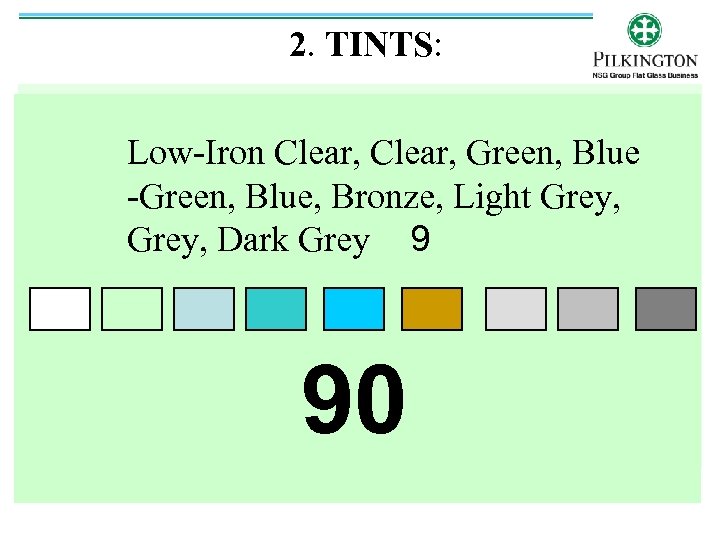 2. TINTS: Low-Iron Clear, Green, Blue -Green, Blue, Bronze, Light Grey, Dark Grey 9