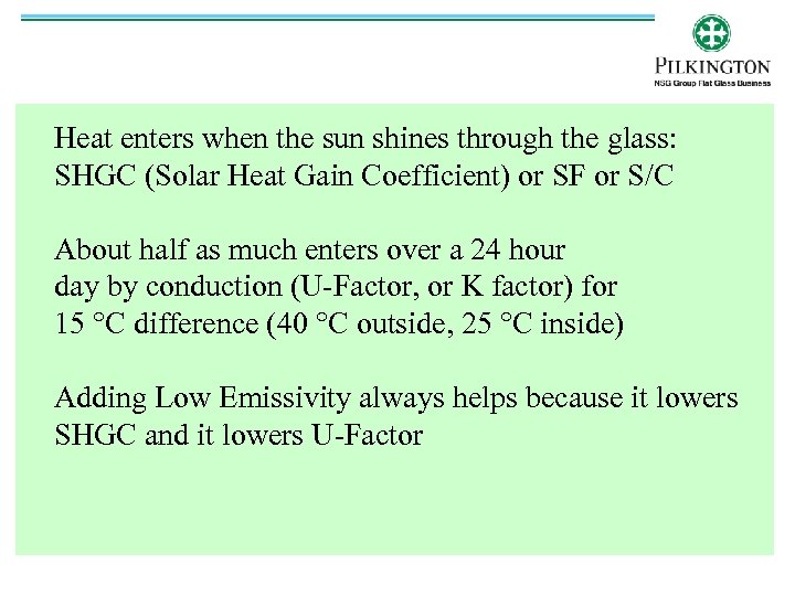 Heat enters when the sun shines through the glass: SHGC (Solar Heat Gain Coefficient)