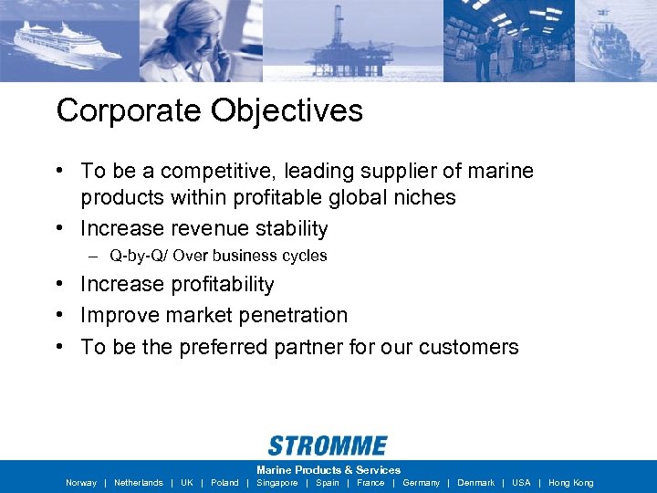 Corporate Objectives • To be a competitive, leading supplier of marine products within profitable