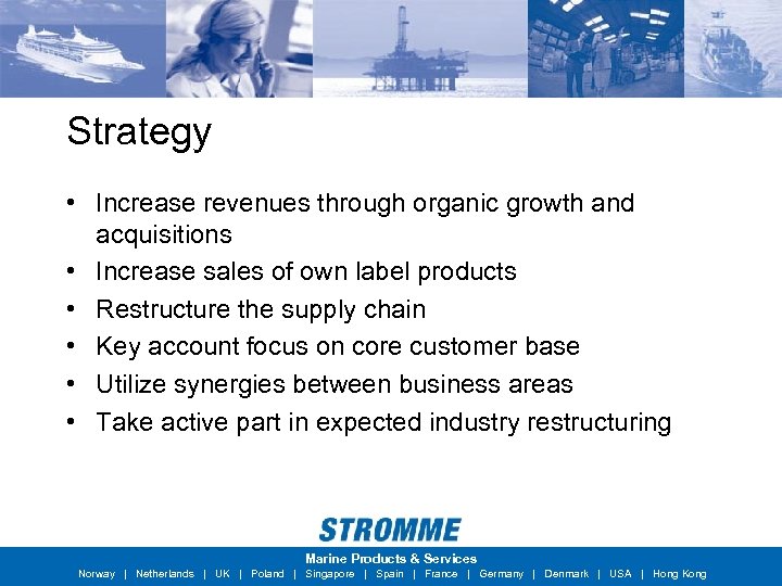 Strategy • Increase revenues through organic growth and acquisitions • Increase sales of own