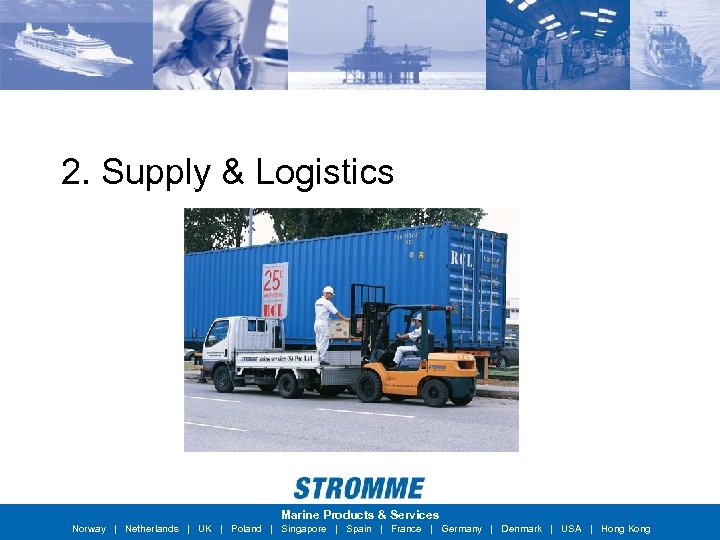 2. Supply & Logistics Marine Products & Services Norway | Netherlands | UK |