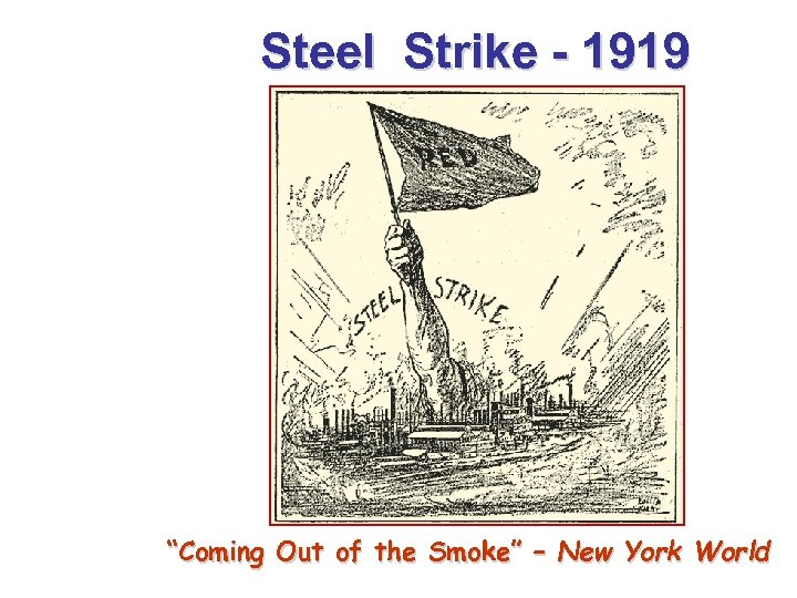 Steel Strike - 1919 “Coming Out of the Smoke” – New York World 