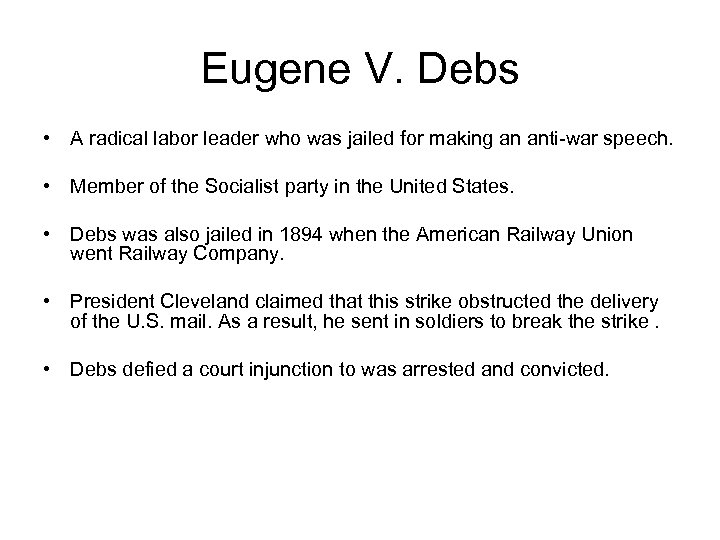 Eugene V. Debs • A radical labor leader who was jailed for making an