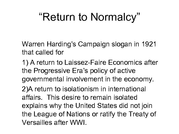 “Return to Normalcy” Warren Harding’s Campaign slogan in 1921 that called for 1) A