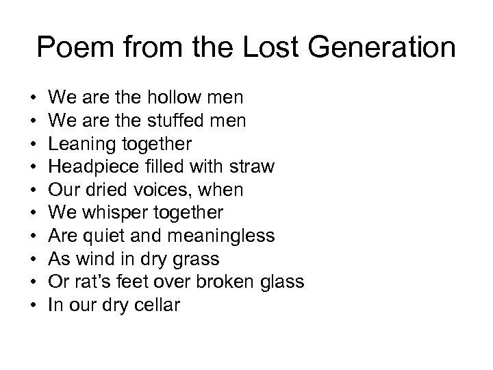 Poem from the Lost Generation • • • We are the hollow men We