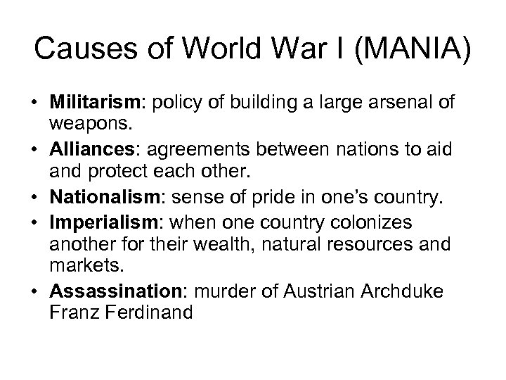 Causes of World War I (MANIA) • Militarism: policy of building a large arsenal