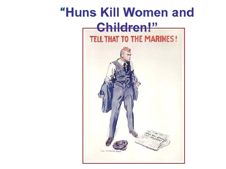 “Huns Kill Women and Children!” 