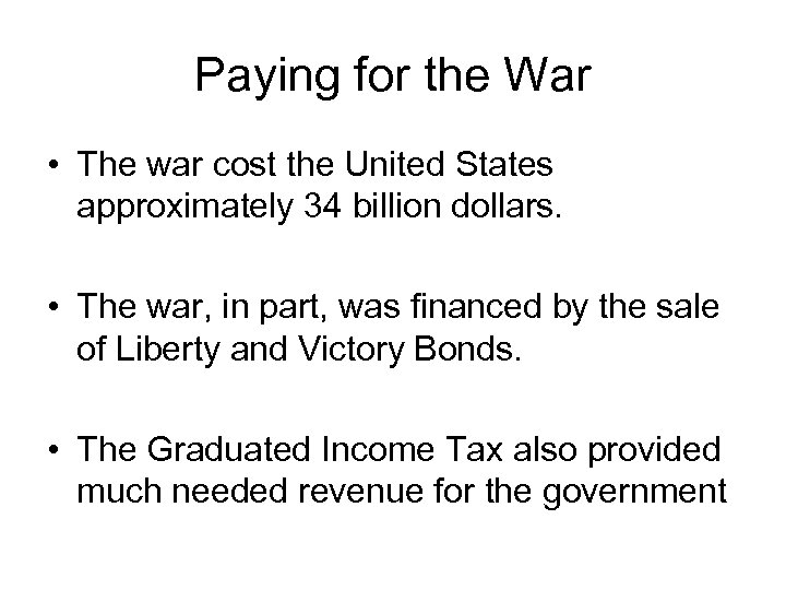 Paying for the War • The war cost the United States approximately 34 billion