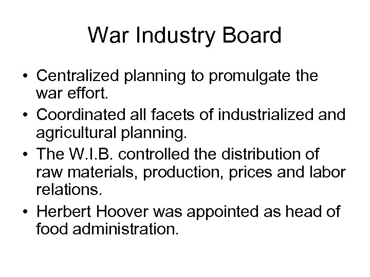 War Industry Board • Centralized planning to promulgate the war effort. • Coordinated all