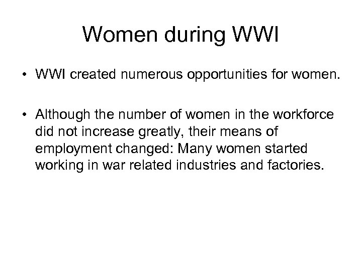 Women during WWI • WWI created numerous opportunities for women. • Although the number