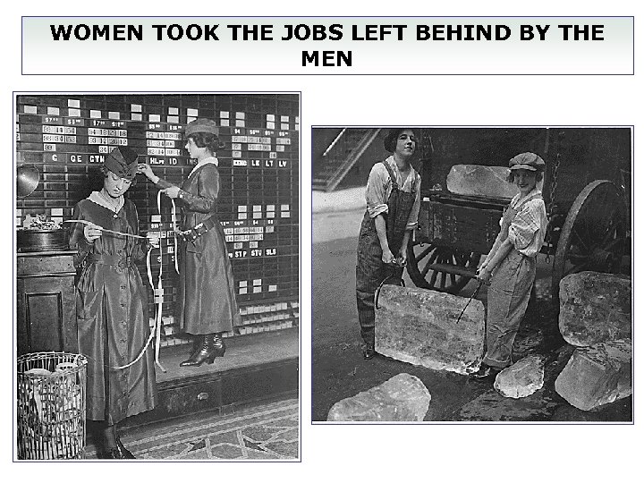 WOMEN TOOK THE JOBS LEFT BEHIND BY THE MEN 