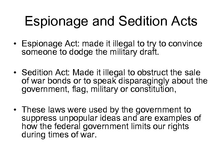 Espionage and Sedition Acts • Espionage Act: made it illegal to try to convince