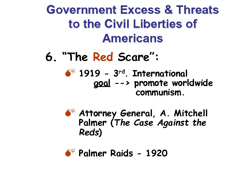 Government Excess & Threats to the Civil Liberties of Americans 6. “The Red Scare”: