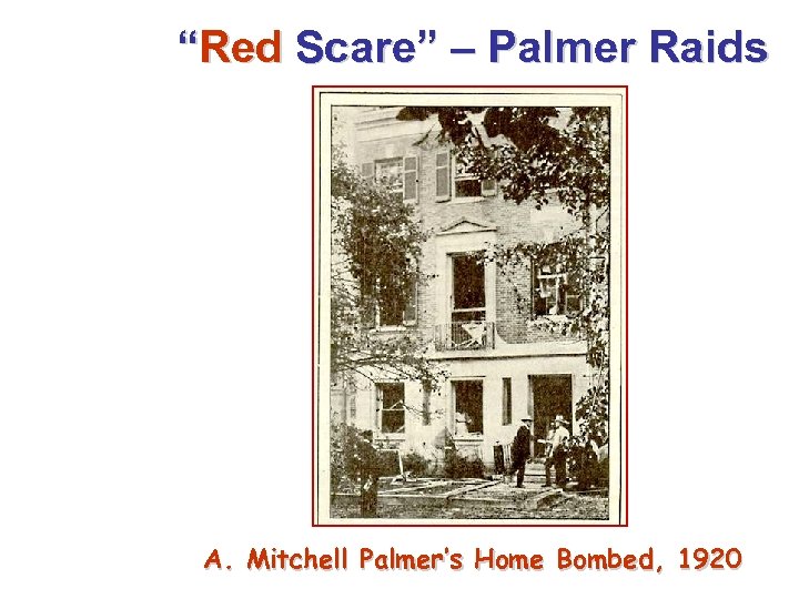 “Red Scare” – Palmer Raids A. Mitchell Palmer’s Home Bombed, 1920 