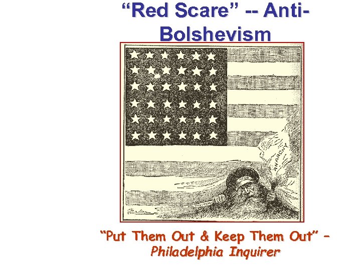 “Red Scare” -- Anti. Bolshevism “Put Them Out & Keep Them Out” – Philadelphia