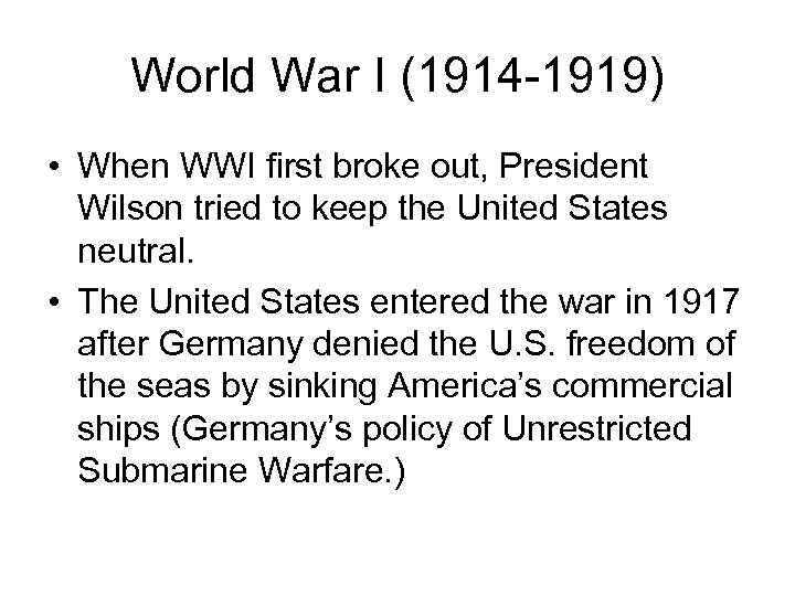 World War I (1914 -1919) • When WWI first broke out, President Wilson tried