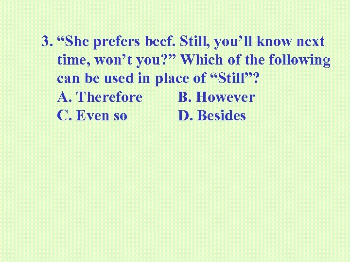 3. “She prefers beef. Still, you’ll know next time, won’t you? ” Which of