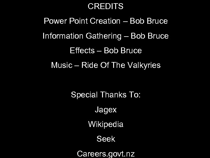 CREDITS Power Point Creation – Bob Bruce Information Gathering – Bob Bruce Effects –