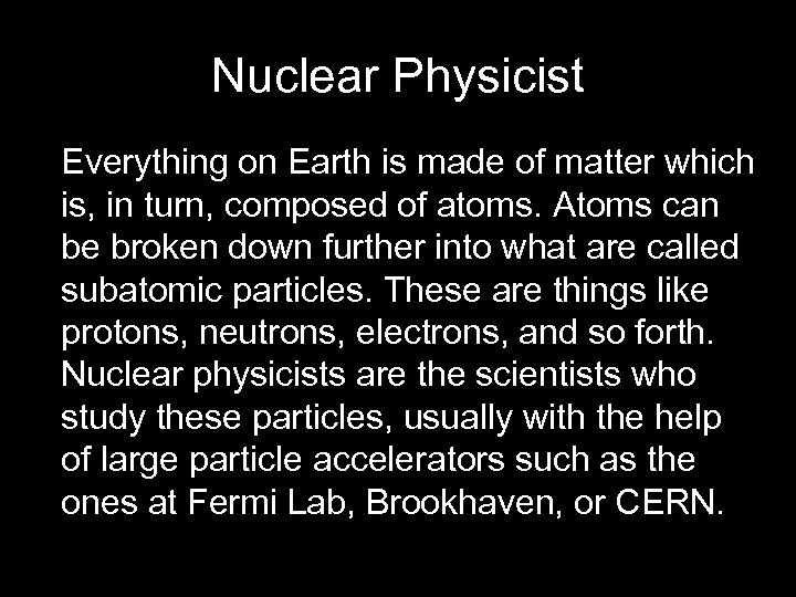 Nuclear Physicist Everything on Earth is made of matter which is, in turn, composed