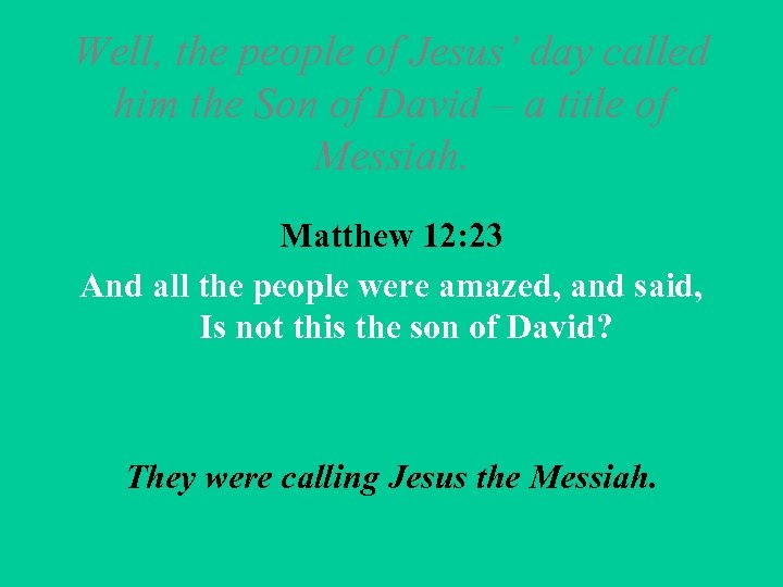 Well, the people of Jesus’ day called him the Son of David – a