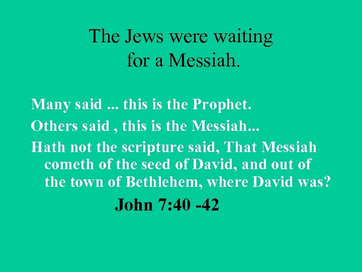The Jews were waiting for a Messiah. Many said. . . this is the