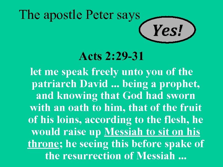 The apostle Peter says Yes! Acts 2: 29 -31 let me speak freely unto