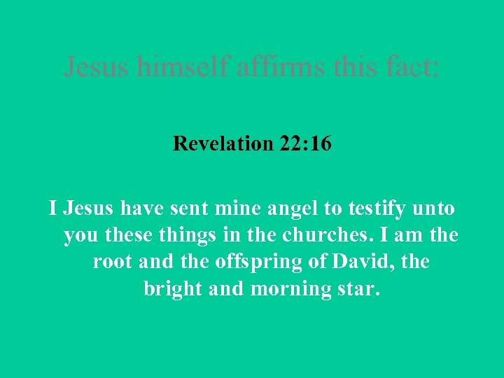 Jesus himself affirms this fact: Revelation 22: 16 I Jesus have sent mine angel