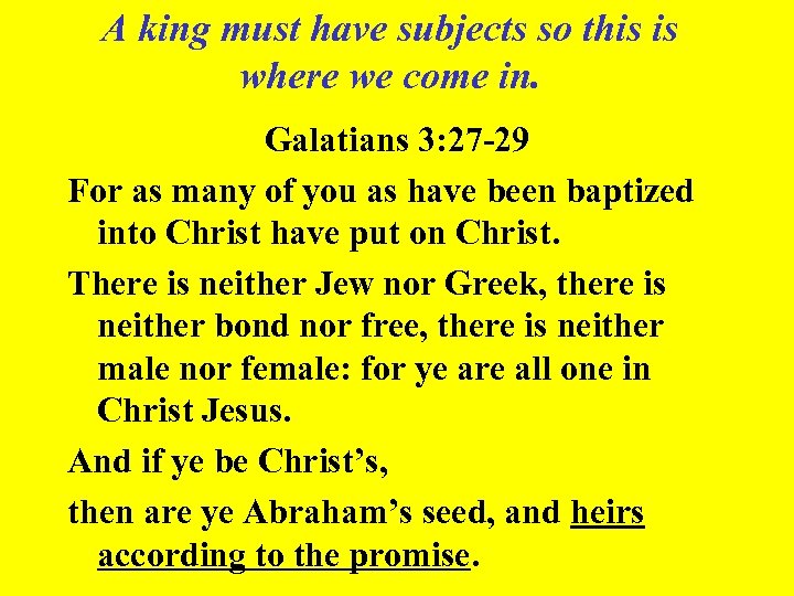 A king must have subjects so this is where we come in. Galatians 3: