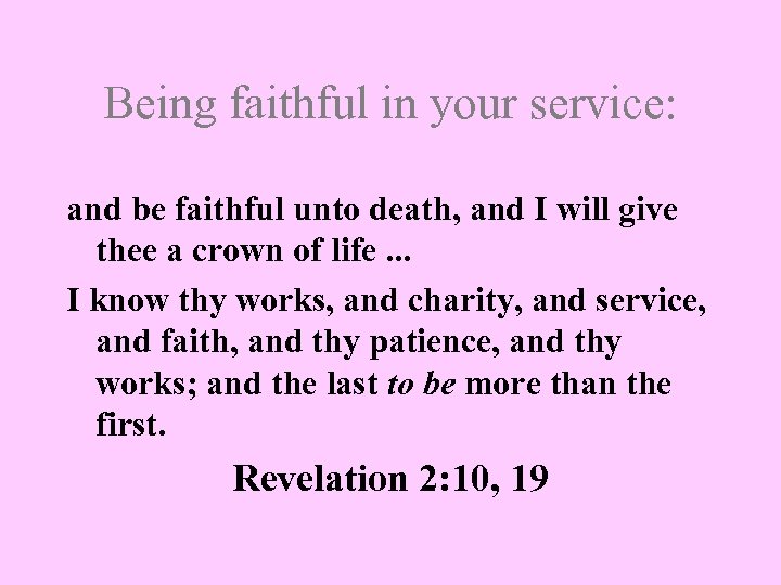 Being faithful in your service: and be faithful unto death, and I will give