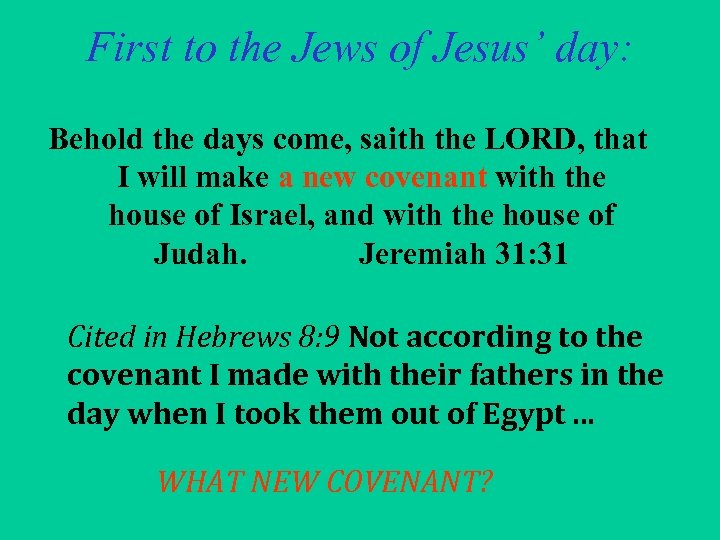 First to the Jews of Jesus’ day: Behold the days come, saith the LORD,