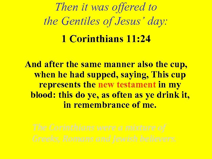 Then it was offered to the Gentiles of Jesus’ day: 1 Corinthians 11: 24