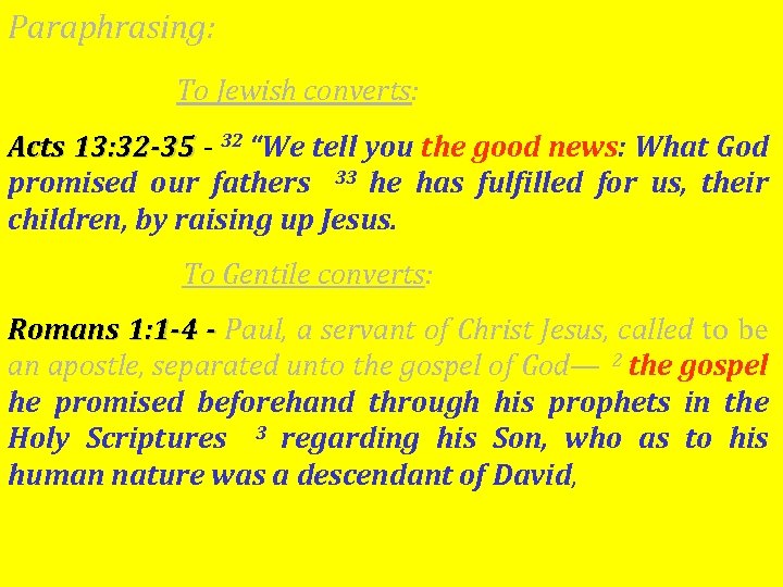 Paraphrasing: To Jewish converts: Acts 13: 32 -35 - 32 “We tell you the