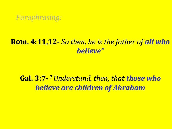Paraphrasing: Rom. 4: 11, 12 - So then, he is the father of all