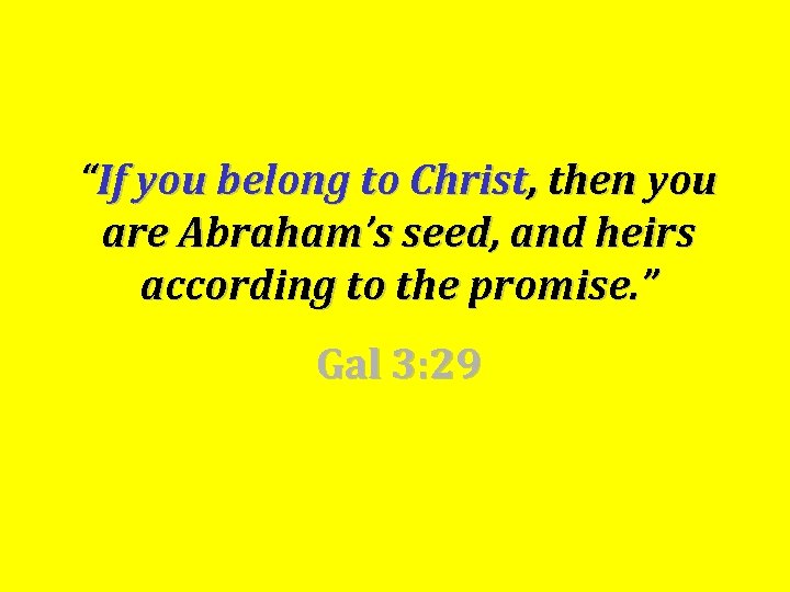 “If you belong to Christ, then you are Abraham’s seed, and heirs according to