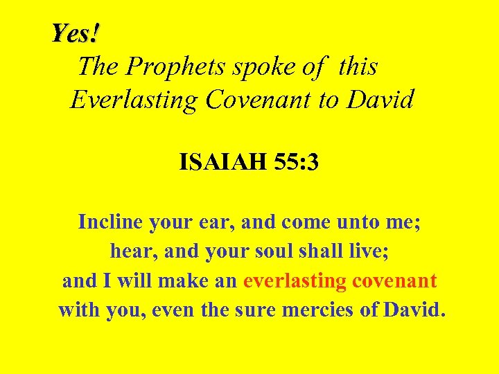 Yes! The Prophets spoke of this Everlasting Covenant to David ISAIAH 55: 3 Incline