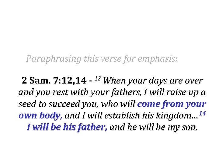 Paraphrasing this verse for emphasis: 2 Sam. 7: 12, 14 - 12 When your